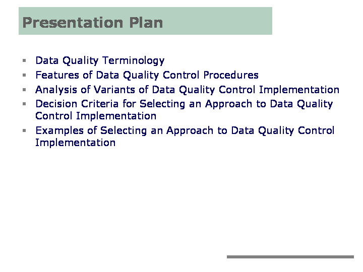 Presentation plan: Data Quality Terminology; Features of Data Quality Control Procedures; Analysis of Variants of Data Quality Control Implementation; Decision Criteria for Selecting an Approach to Data Quality Control Implementation; Examples of Selecting an Approach to Data Quality Control Implementation