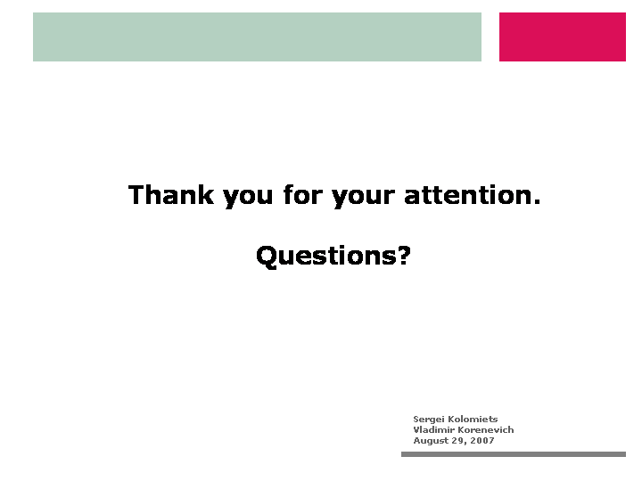 Questions. The last slide of presentation Approach to Data Quality Management for Creating Information Systems Based on DWH Technology; Authors Sergei Kolomiets Vladimir Korenevich; August 29, 2007
